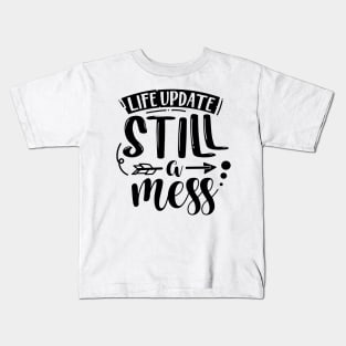 Life Update Still A Mess Kids T-Shirt